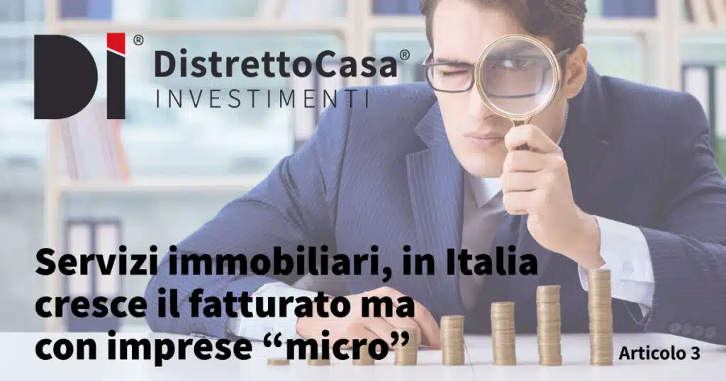Servizi Immobiliari, In Italia Cresce Il Fatturato Ma Con Imprese “Micro” 1 Servizi immobiliari cresce il fatturato italia - distretto casa investimenti