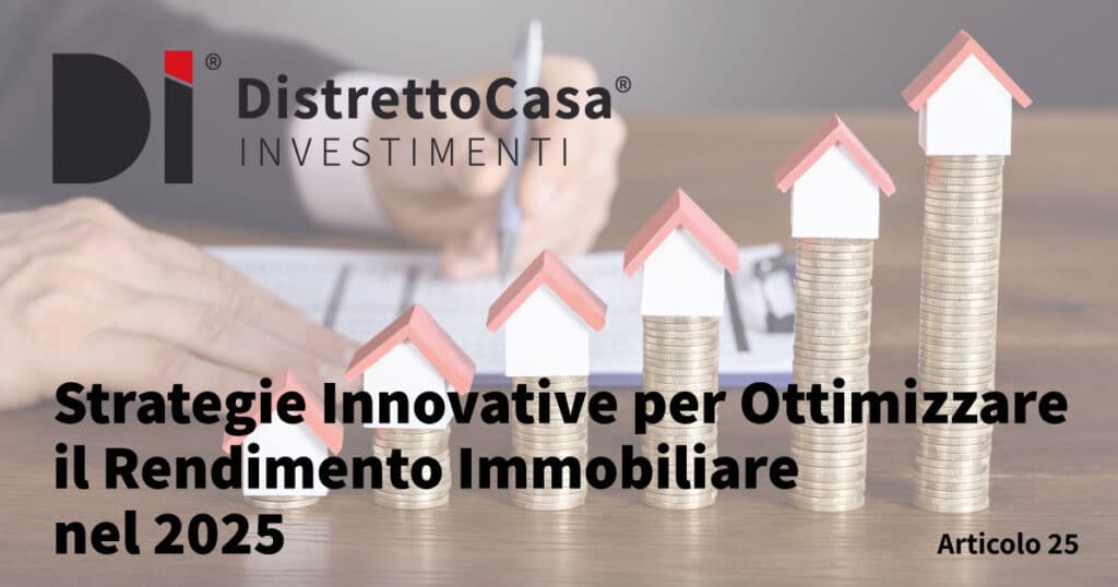 Strategie Innovative per Ottimizzare il Rendimento Immobiliare nel 2025