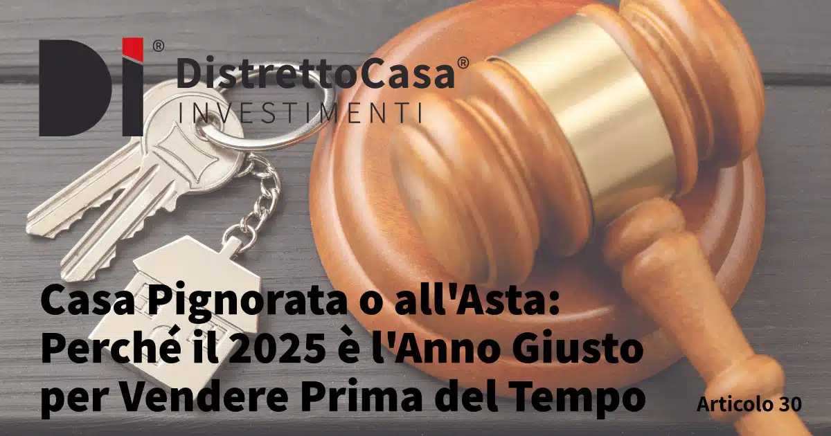 Casa pignorata o all'asta: perché il 2025 è l'anno giusto per vendere prima del tempo