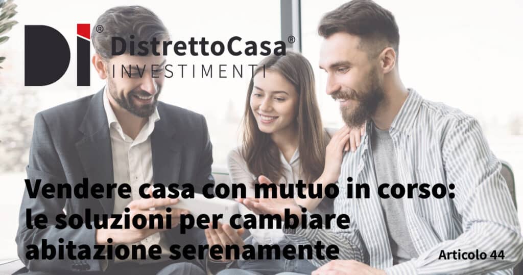 Vendere casa con mutuo in corso: le soluzioni per cambiare abitazione serenamente