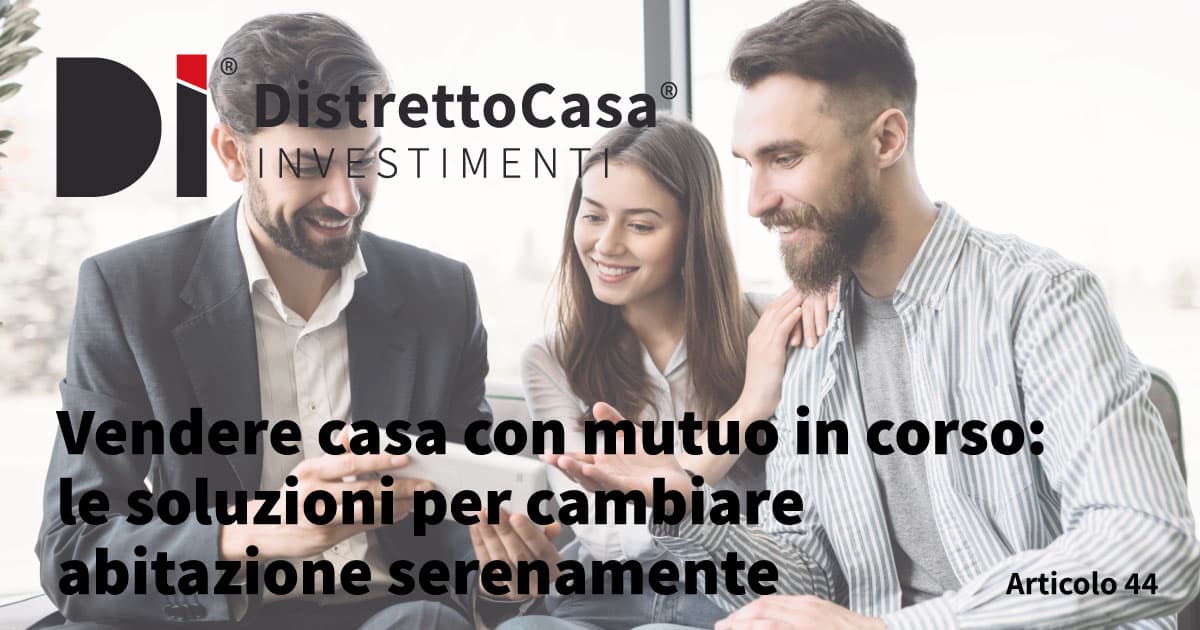 Vendere casa con mutuo in corso: le soluzioni per cambiare abitazione serenamente