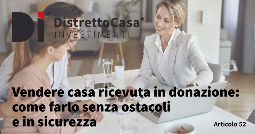Vendere casa ricevuta in donazione: come farlo senza ostacoli e in sicurezza