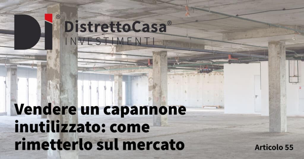 Vendere un capannone inutilizzato: come rimetterlo sul mercato